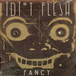 Idiot Flesh, Fancy